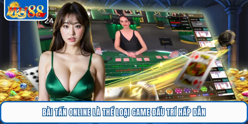 Bài Tấn Online - Trò Chơi Sôi Động Tại Sảnh Game Bài MU88 1 Bài tấn online là thể loại game đấu trí hấp dẫn