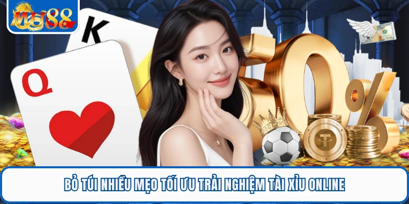 Bỏ túi nhiều mẹo tối ưu trải nghiệm tài xỉu online