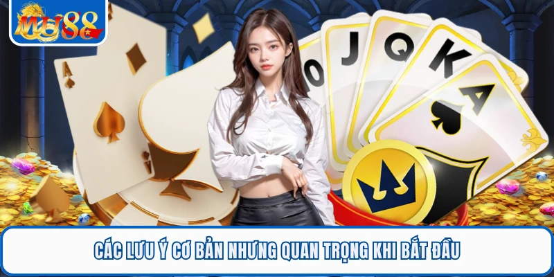 Các lưu ý cơ bản nhưng quan trọng khi bắt đầu 