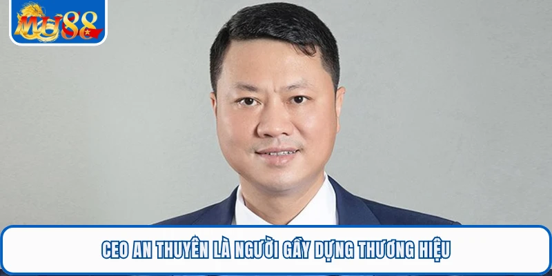 CEO An Thuyên là người gầy dựng thương hiệu