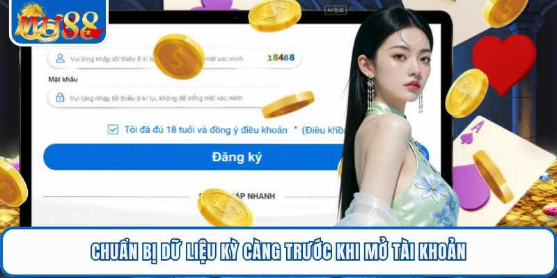 Đăng Ký MU88 - Chỉ 2 Phút Nhận Tài Khoản An Toàn, Nhanh 2 Chuẩn bị dữ liệu kỳ càng trước khi mở tài khoản