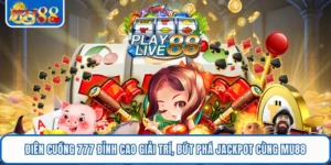 Điên Cuồng 777 Đỉnh Cao Giải Trí, Bứt Phá Jackpot Cùng MU88