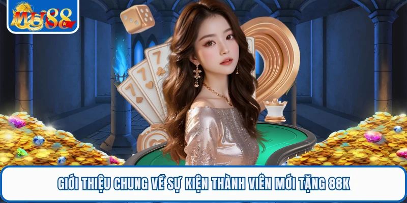 Giới thiệu chung về sự kiện thành viên mới tặng 88K