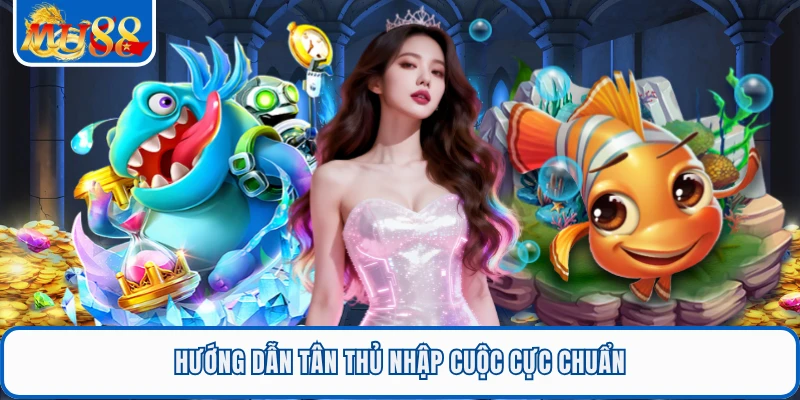 Hướng dẫn tân thủ nhập cuộc cực chuẩn