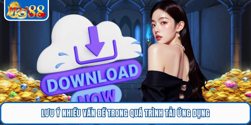 Lưu ý nhiều vấn đề trong quá trình tải ứng dụng