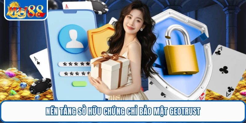 Nền tảng sở hữu chứng chỉ bảo mật GEOTRUST