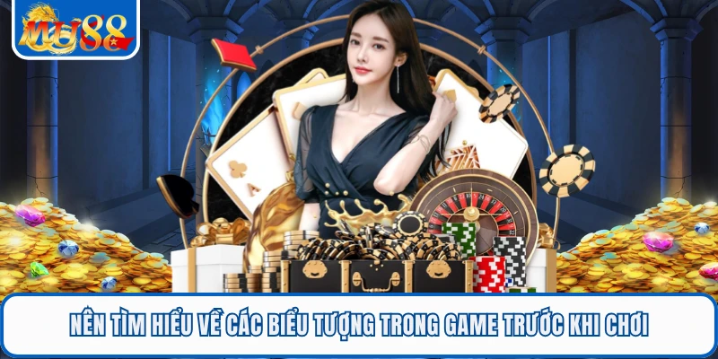 Nên tìm hiểu về các biểu tượng trong game trước khi chơi
