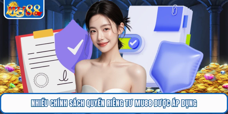 Nhiều chính sách quyền riêng tư MU88 được áp dụng