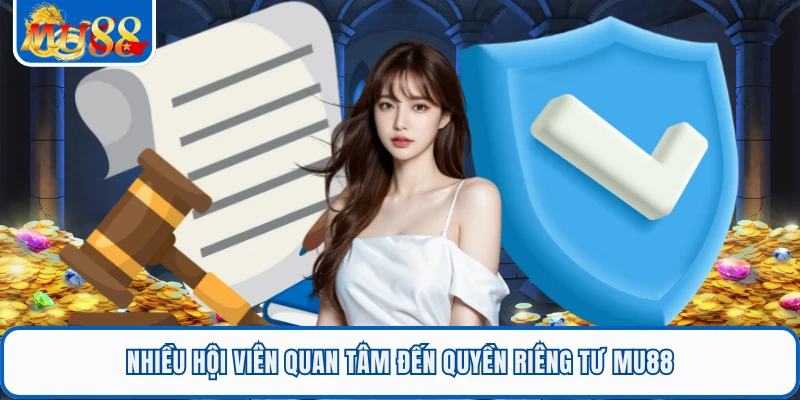 Nhiều hội viên quan tâm đến quyền riêng tư MU88