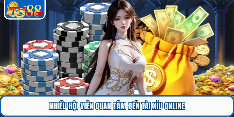 Nhiều hội viên quan tâm đến tài xỉu online