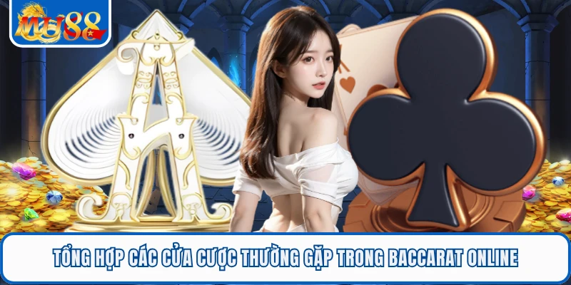 Tổng hợp các cửa cược thường gặp trong Baccarat online