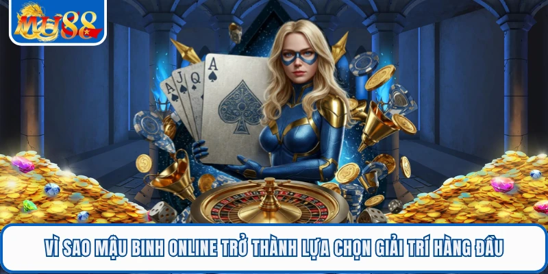 Vì sao Mậu binh online trở thành lựa chọn giải trí hàng đầu 